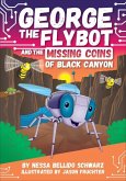 George the Flybot and the Missing Coins of Black Canyon George the Flybot and the Missing Coins of Black Canyon