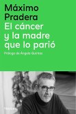 El cáncer y la madre que lo parió El cáncer y la madre que lo parió