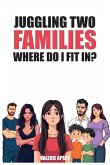 Juggling Two Families Where do I fit in? Juggling Two Families Where do I fit in?