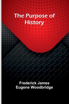 The Purpose of History - James Eugene Woodbridge, Frederick