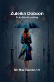 Zuleika Dobson; Or, An Oxford Love Story Zuleika Dobson; Or, An Oxford Love Story