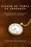 Viagem No Tempo Da Educação (eBook, PDF)