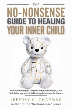 The No-Nonsense Guide to Healing Your Inner Child - Chapman, Jeffrey C