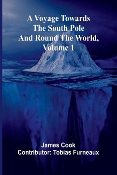 A Voyage Towards the South Pole and Round the World, Volume 1 - Cook (Contributor: Tobias Furneaux), . . .