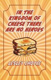 In The Kingdom of Cheese There Are No Heroes In The Kingdom of Cheese There Are No Heroes