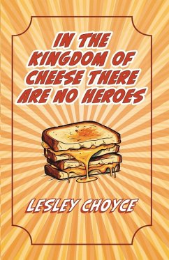 Cover In The Kingdom of Cheese There Are No Heroes