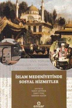 Islam Medeniyetinde Sosyal Hizmetler - Akyürek, Yakup Islam Medeniyetinde Sosyal Hizmetler - Akyürek, Yakup