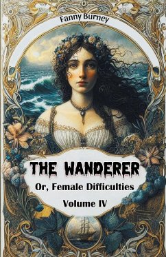 Cover The Wanderer Or, Female Difficulties Volume IV