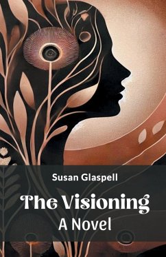 The Visioning A Novel - Glaspell, Susan
