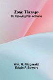 Zone therapy; or, Relieving pain at home Zone therapy; or, Relieving pain at home