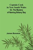 Captain Cook in New South Wales; Or, The Mystery of Naming Botany Bay