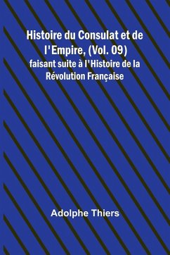Cover Histoire du Consulat et de l'Empire, (Vol. 09); faisant suite à l'Histoire de la Révolution Française