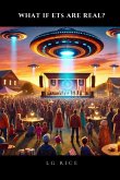 What If ETs Are Real? What If ETs Are Real?