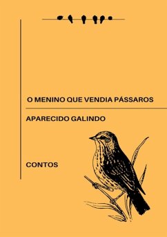 O Menino Que Vendia Pássaros (eBook, ePUB) - Galindo, Aparecido