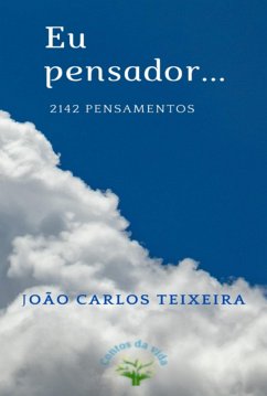 Eu Pensador.. (eBook, PDF) - Teixeira, João Carlos Eu Pensador.. (eBook, PDF) - Teixeira, João Carlos
