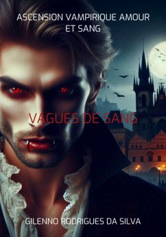 Ascension Vampirique Amour Et Sang (eBook, ePUB) - Da Silva, Gilenno Rodrigues
