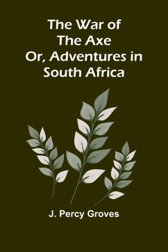 Cover The War of the Axe; Or, Adventures in South Africa