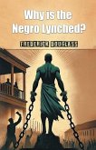 Why is the Negro Lynched? Why is the Negro Lynched?