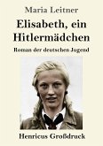 Elisabeth, ein Hitlermädchen (Großdruck)