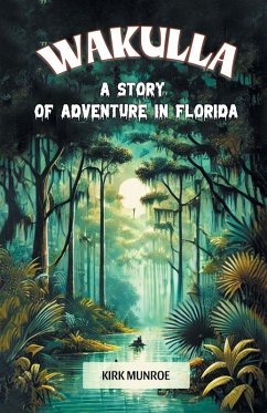 Wakulla A Story of Adventure in Florida - Munroe, Kirk