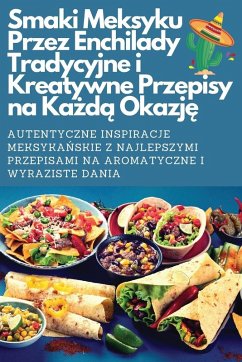 Cover Smaki Meksyku Przez Enchilady Tradycyjne i Kreatywne Przepisy na Ka¿d¿ Okazj¿
