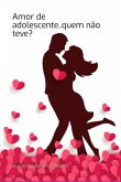 Amor De Adolescente..quem Não Teve? (eBook, ePUB) Amor De Adolescente..quem Não Teve? (eBook, ePUB)