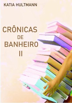 Crônicas De Banheiro Ii (eBook, ePUB) - Hultmann, Katia