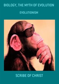 Biology, The Myth Of Evolution (eBook, ePUB) - Christ, Scribe Of