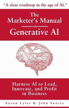 The Marketer's Manual on Generative AI - Lyles, Aaron; Suarez, John