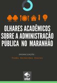 Olhares Acadêmicos Sobre A Administração Pública No Maranhão (eBook, ePUB) Olhares Acadêmicos Sobre A Administração Pública No Maranhão (eBook, ePUB)