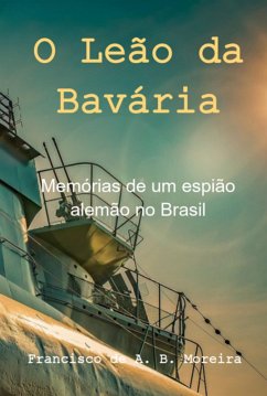 O Leão Da Bavária (eBook, PDF) - de Moreira, Francisco Assis B.