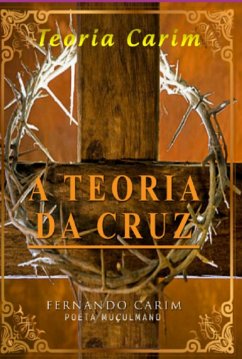 A Teoria Da Cruz (eBook, ePUB) - Muçulmano, Fernando Carim Poeta