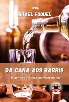 Da Cana Aos Barris: A História Da Cachaça Em Pirassununga (eBook, PDF) - Foguel, Israel