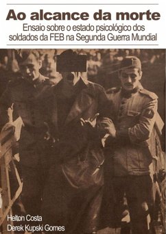 Cover Ao Alcance Da Morte: Ensaio Sobre O Estado Psicológico Dos Soldados Da Feb Na Segunda Guerra Mundial (eBook, ePUB)