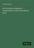 De la succession légitime et testamentaire en droit international privé