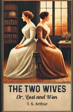 The Two Wives Or, Lost And Won - Arthur, T. S.