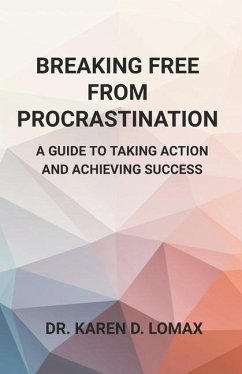 Breaking Free From Procrastination - Lomax, Karen D