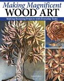 Making Magnificent Wood Art Making Magnificent Wood Art