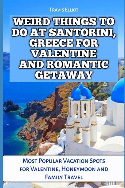 Weird Things to Do at Santorini, Greece for Valentine and Romantic Getaway Weird Things to Do at Santorini, Greece for Valentine and Romantic Getaway