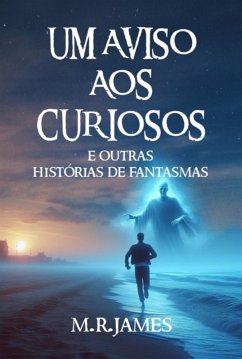 Um Aviso Aos Curiosos (eBook, ePUB) - James, M. R.