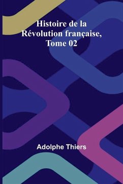 Histoire de la Révolution française, Tome 02 - Thiers, Adolphe Histoire de la Révolution française, Tome 02 - Thiers, Adolphe