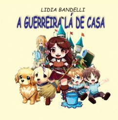 A Guerreira La De Casa (eBook, ePUB) - Bandelli, Lidia Cordeiro A Guerreira La De Casa (eBook, ePUB) - Bandelli, Lidia Cordeiro