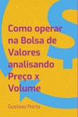 Como Operar Na Bolsa De Valores Analisando Preço X Volume (eBook, ePUB) Como Operar Na Bolsa De Valores Analisando Preço X Volume (eBook, ePUB)