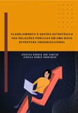 Planejamento E Gestão Estratégica Das Relações Públicas Em Uma Nova Estrutura Organizacional (eBook, ePUB)