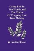Camp Life in the Woods and the Tricks of Trapping and Trap Making Camp Life in the Woods and the Tricks of Trapping and Trap Making