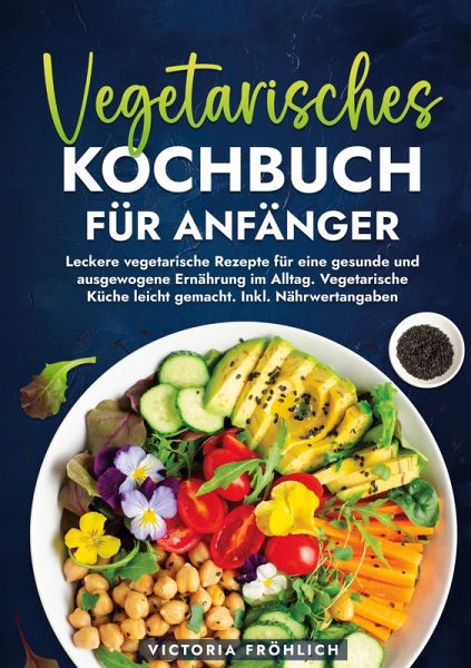 Vegetarisches Kochbuch für Anfänger Vegetarisches Kochbuch für Anfänger