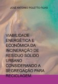 Viabilidade Energética E Econômica Da Incineração De Resíduo Sólido Urbano Considerando A Segregação Para Reciclagem. (eBook, PDF) Viabilidade Energética E Econômica Da Incineração De Resíduo Sólido Urbano Considerando A Segregação Para Reciclagem. (eBook, PDF)