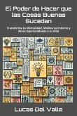 El Poder de Hacer que las Cosas Buenas Sucedan