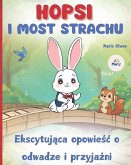 HOPSI I MOST STRACHU (Ekscytująca opowieśc o odwadze i przyjaźni)