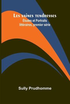 Cover Les vaines tendresses; Études et Portraits littéraires, premier série